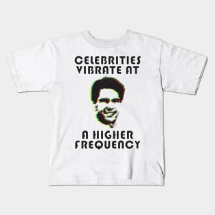 CELEBRITIES VIBRATE AT A HIGHER FREQUENCY Kids T-Shirt